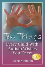 Cover of Ten Things Every Child with Autism Wishes You Knew