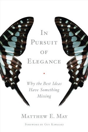 Book cover for In Pursuit of Elegance: Why the Best Ideas Have Something Missing