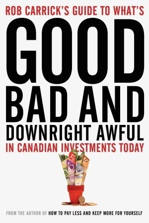 Book cover for Rob Carrick's Guide to What's Good, Bad and Downright Awful in Canadian Investments Today