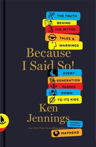 Book cover for Because I Said So! : The Truth Behind the Myths, Tales, and Warnings Every Generation Passes Down to Its Kids