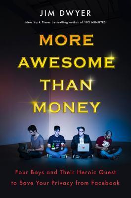 Book cover for More Awesome Than Money: Four Boys and Their Heroic Quest to Save Your Privacy from Facebook
