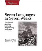 Cover of Seven Languages in Seven Weeks: A Pragmatic Guide to Learning Programming Languages (Pragmatic Programmers)