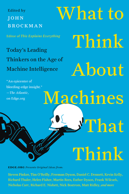 Book cover for What to Think About Machines That Think: Today's Leading Thinkers on the Age of Machine Intelligence – Essays on Artificial Intelligence and Human Destiny (Edge Question Series)