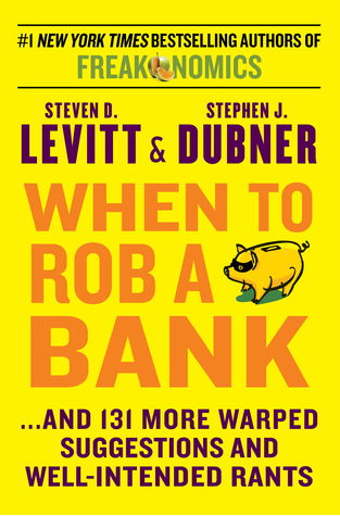 Book cover for When to Rob a Bank: ...And 131 More Warped Suggestions and Well-Intended Rants