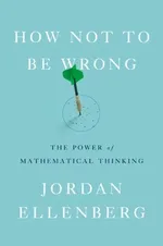 Cover of How Not to Be Wrong: The Power of Mathematical Thinking