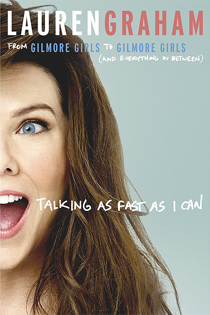 Book cover for Talking as Fast as I Can: From Gilmore Girls to Gilmore Girls, and Everything in Between