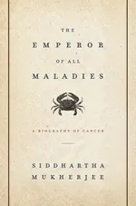 Cover of The Emperor of All Maladies: A Biography of Cancer