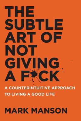 Book cover for The Subtle Art of Not Giving a F*ck: A Counterintuitive Approach to Living a Good Life