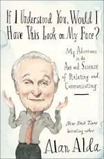 Cover of If I Understood You, Would I Have This Look on My Face?: My Adventures in the Art and Science of Relating and Communicating