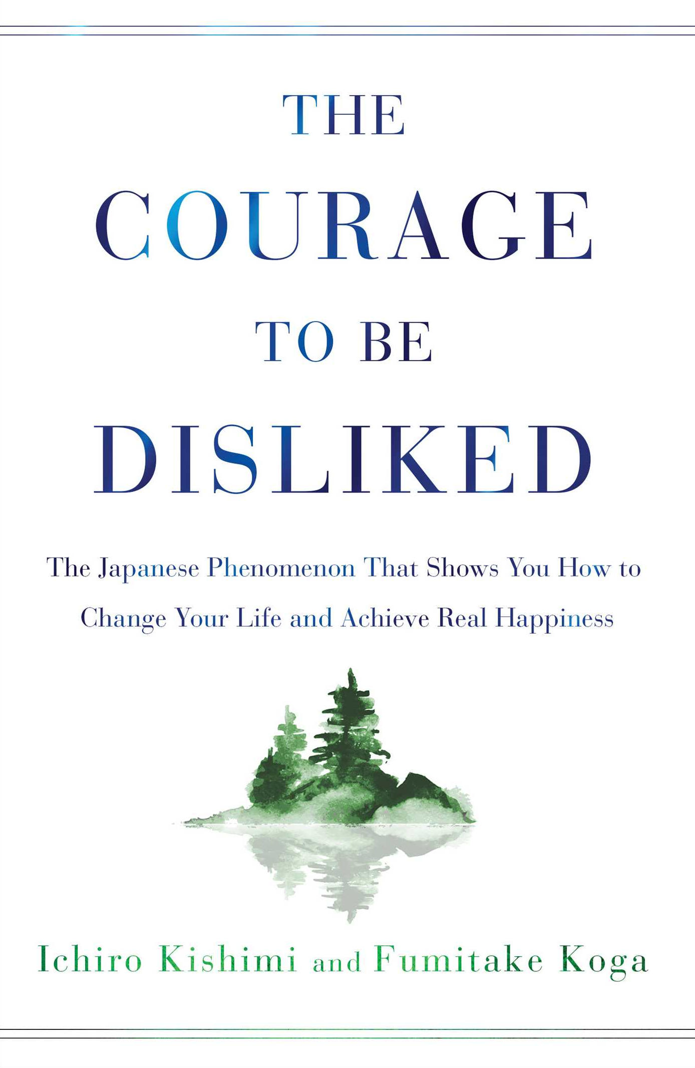 Book cover for The Courage to Be Disliked: The Japanese Phenomenon That Shows You How to Change Your Life and Achieve Real Happiness