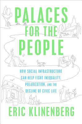 Book cover for Palaces for the People: How Social Infrastructure Can Help Fight Inequality, Polarization, and the Decline of Civic Life