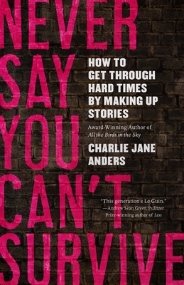Book cover for Never Say You Can't Survive: How to Get Through Hard Times by Making Up Stories