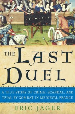 Book cover for The Last Duel: A True Story of Crime, Scandal, and Trial by Combat in Medieval France
