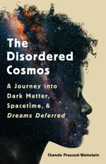 Cover of The Disordered Cosmos: A Journey into Dark Matter, Spacetime, and Dreams Deferred