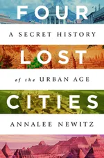 Cover of Four Lost Cities: A Secret History of the Urban Age