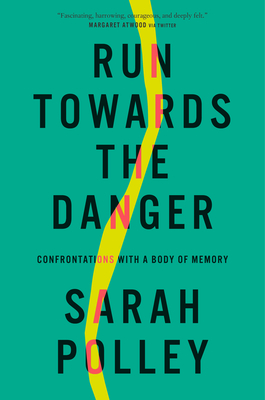 Book cover for Run Towards the Danger: Confrontations with a Body of Memory