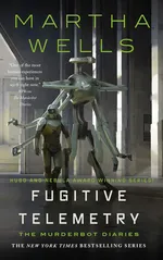 Cover of Fugitive Telemetry (The Murderbot Diaries, #6)