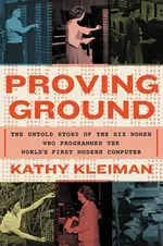 Cover of Proving Ground: The Untold Story of the Six Women Who Programmed the World’s First Modern Computer