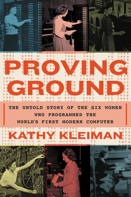 Book cover for Proving Ground: The Untold Story of the Six Women Who Programmed the World’s First Modern Computer