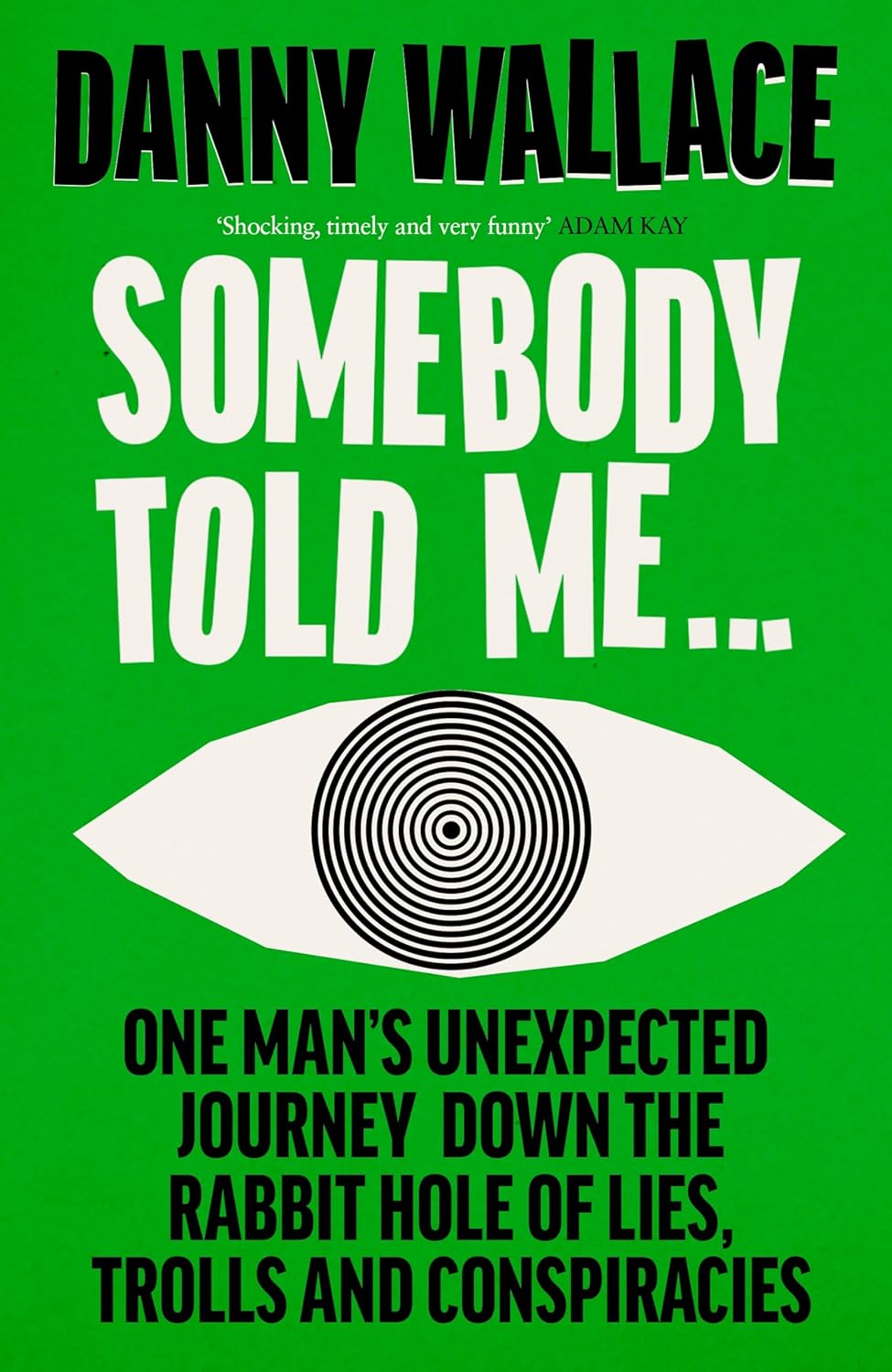 Book cover for Somebody Told Me: One Man’s Unexpected Journey Down the Rabbit Hole of Lies, Trolls and Conspiracies