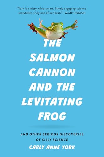 Book cover for The Salmon Cannon and the Levitating Frog: And Other Serious Discoveries of Silly Science