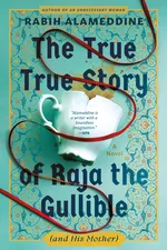 Cover of The True True Story of Raja the Gullible (and His Mother)